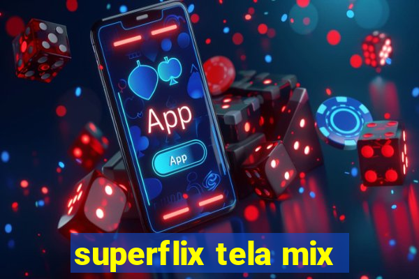 superflix tela mix