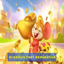 brazilian feet domination