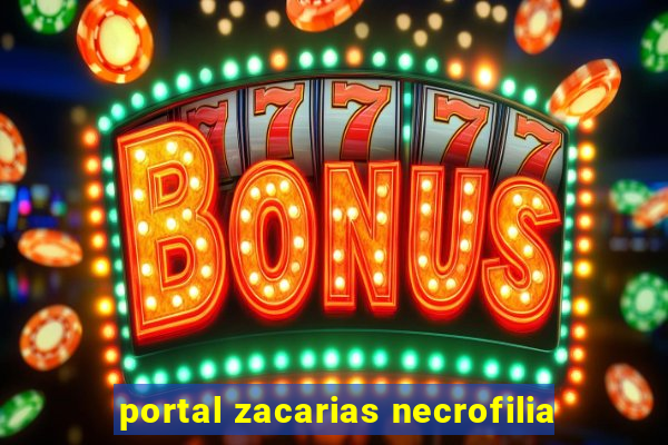 portal zacarias necrofilia