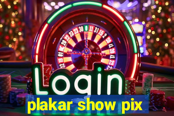 plakar show pix