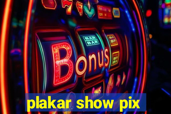 plakar show pix