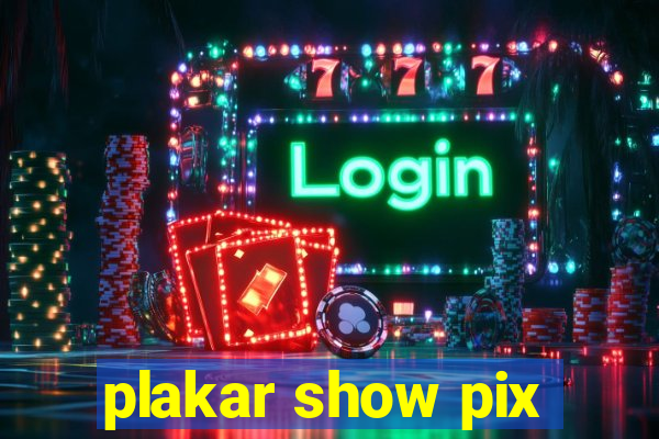 plakar show pix