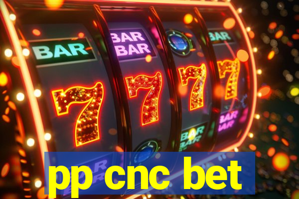 pp cnc bet