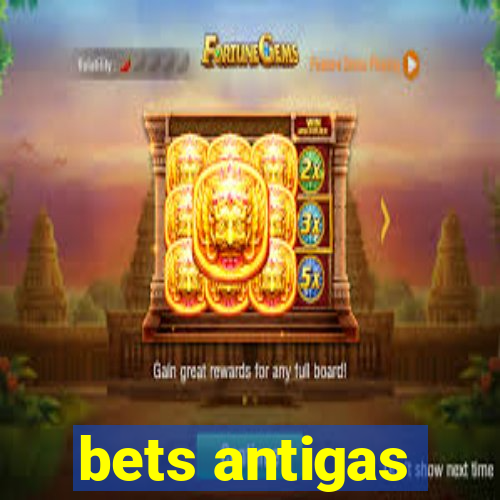 bets antigas