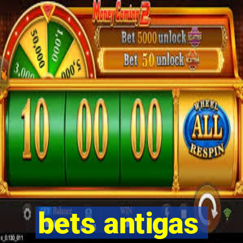 bets antigas