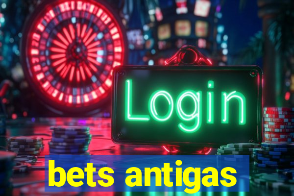 bets antigas