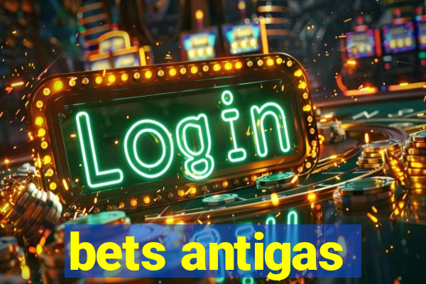 bets antigas