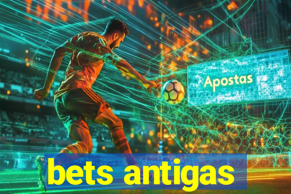 bets antigas