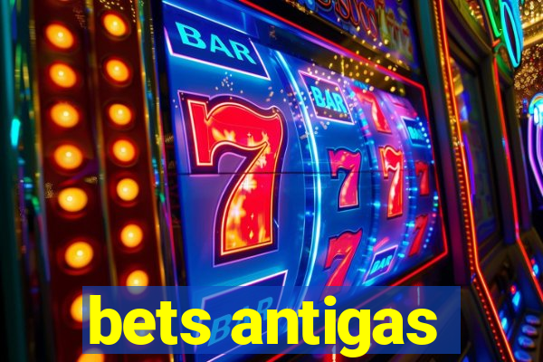 bets antigas