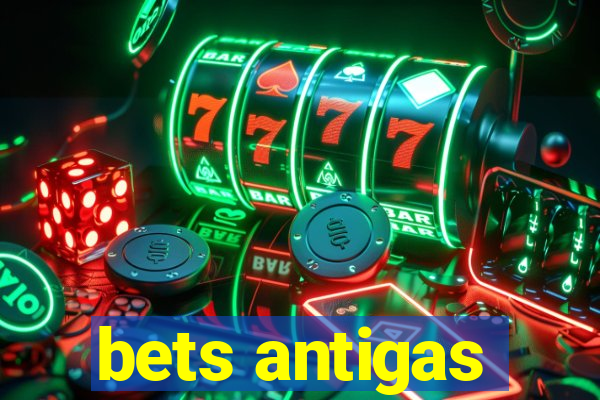 bets antigas