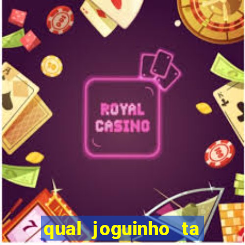 qual joguinho ta pagando agora