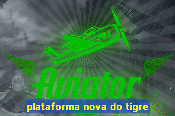 plataforma nova do tigre