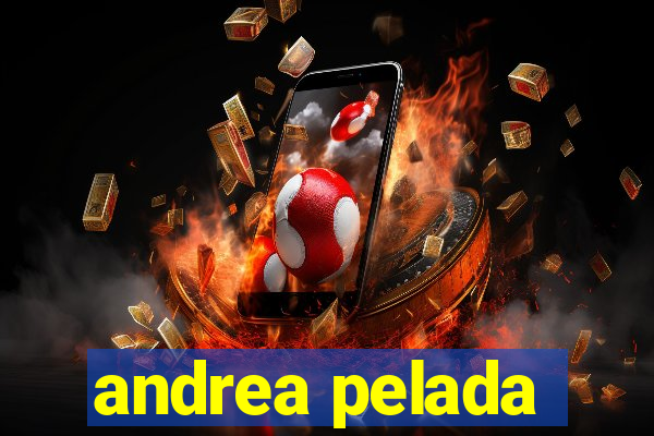 andrea pelada