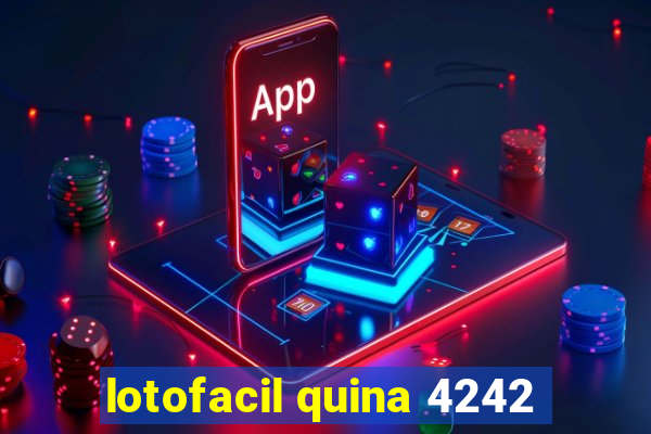 lotofacil quina 4242