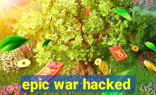 epic war hacked