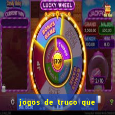 jogos de truco que ganha dinheiro