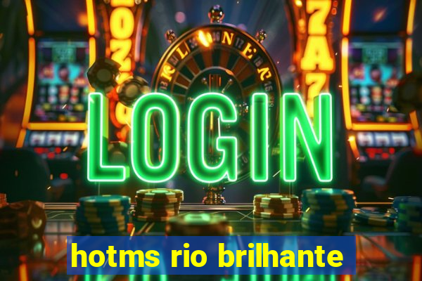 hotms rio brilhante