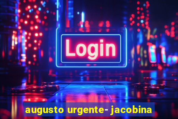 augusto urgente- jacobina