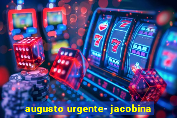 augusto urgente- jacobina