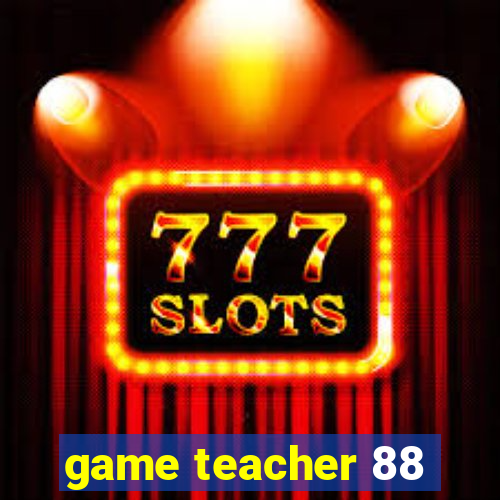 game teacher 88