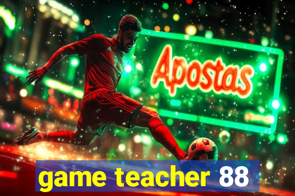 game teacher 88