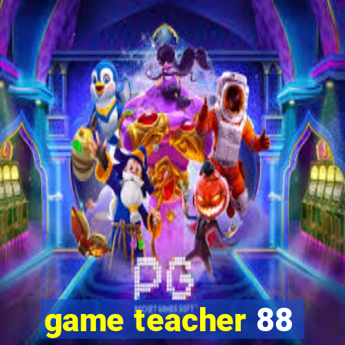 game teacher 88