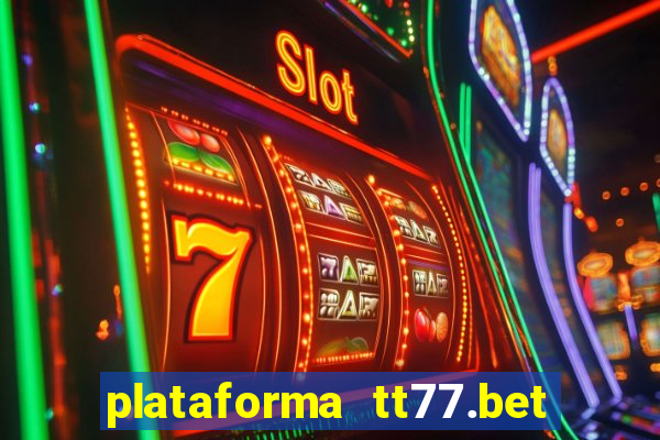 plataforma tt77.bet é confiável