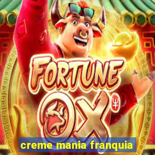 creme mania franquia