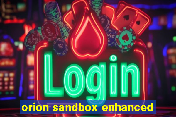 orion sandbox enhanced