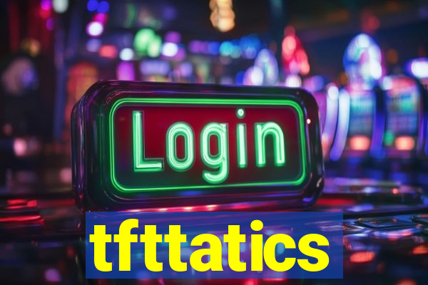 tfttatics