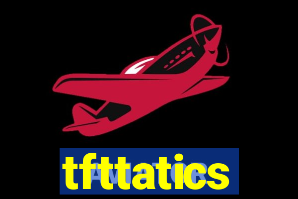 tfttatics