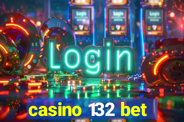 casino 132 bet