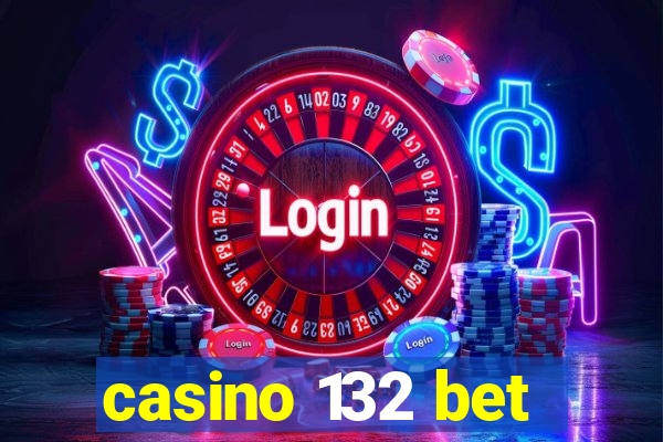 casino 132 bet