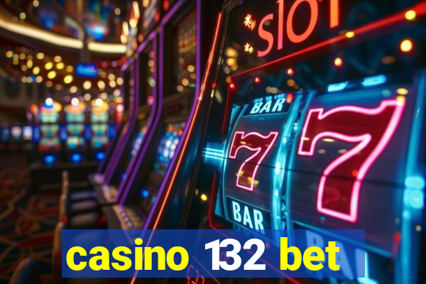 casino 132 bet