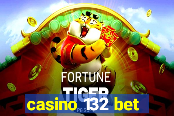 casino 132 bet