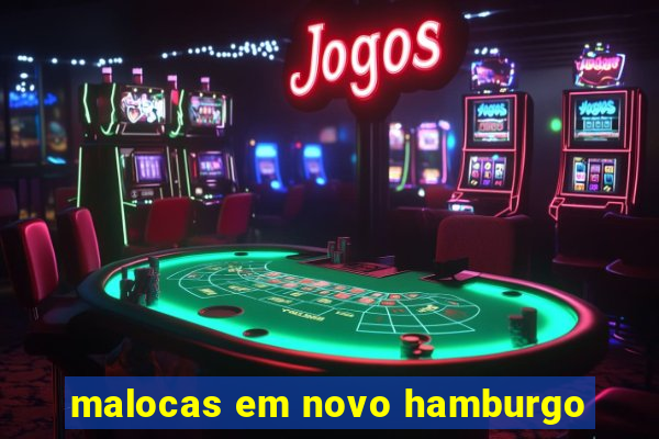 malocas em novo hamburgo