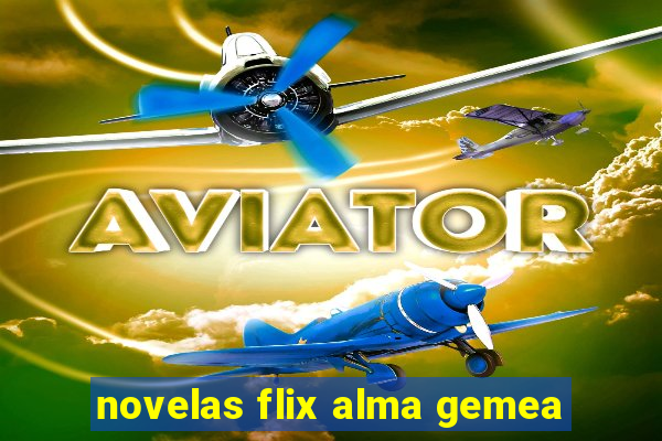 novelas flix alma gemea