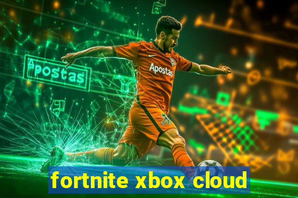 fortnite xbox cloud