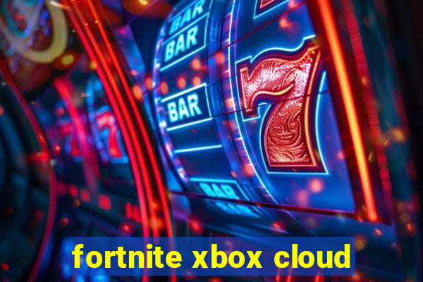 fortnite xbox cloud