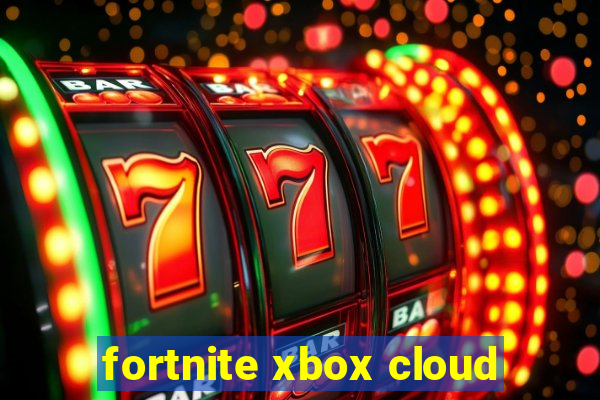 fortnite xbox cloud