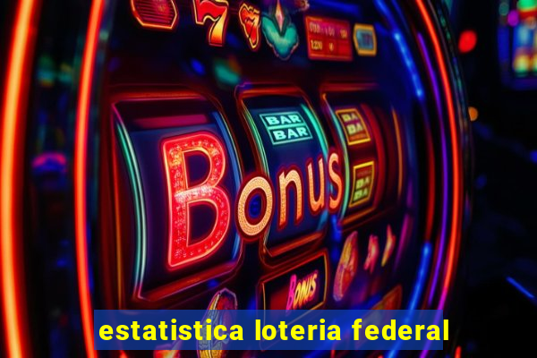 estatistica loteria federal