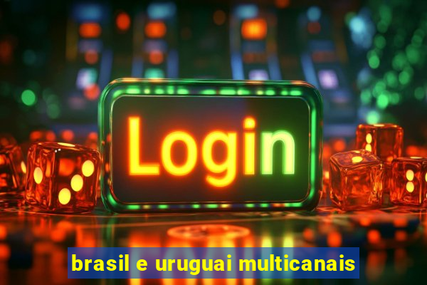 brasil e uruguai multicanais