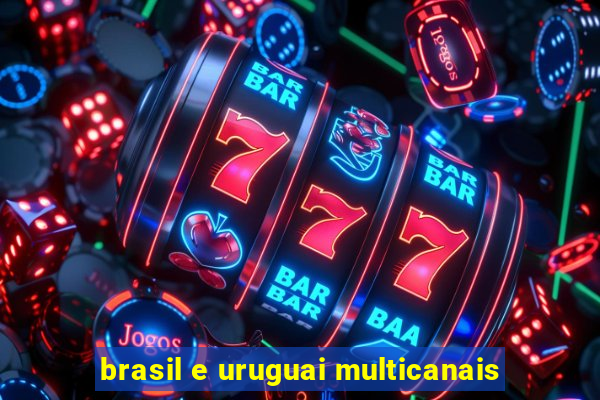 brasil e uruguai multicanais