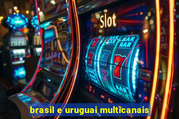 brasil e uruguai multicanais