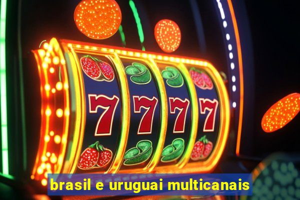 brasil e uruguai multicanais