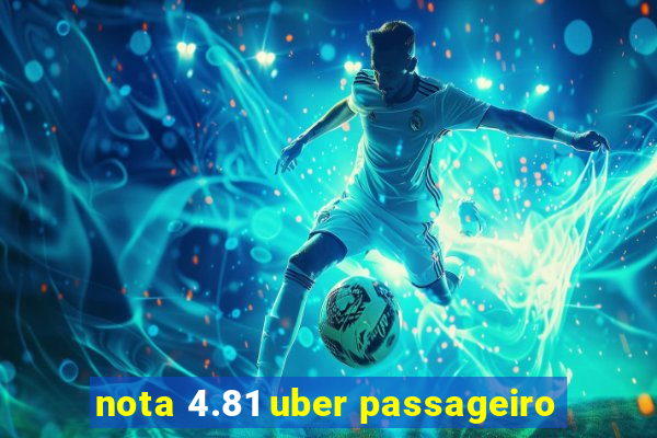 nota 4.81 uber passageiro