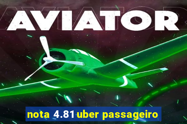 nota 4.81 uber passageiro