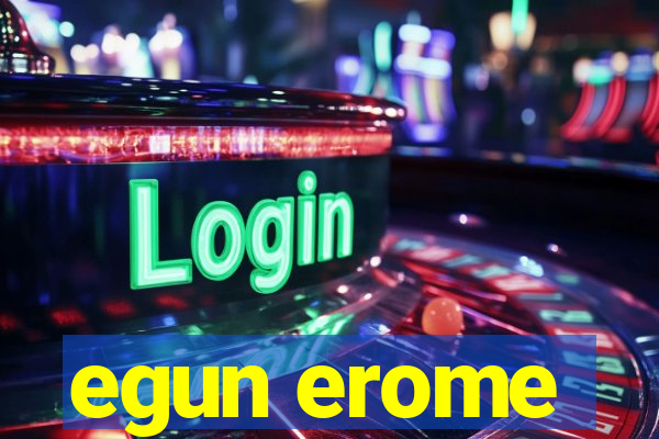 egun erome