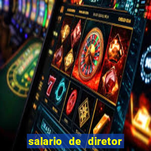 salario de diretor de escola estadual