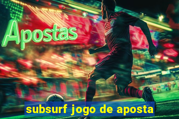 subsurf jogo de aposta